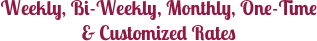Weekly, Bi-Weekly, M